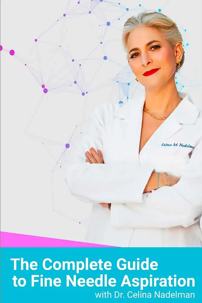 The Complete Guide to Fine Needle Aspiration with Dr. Celina Nadelman
