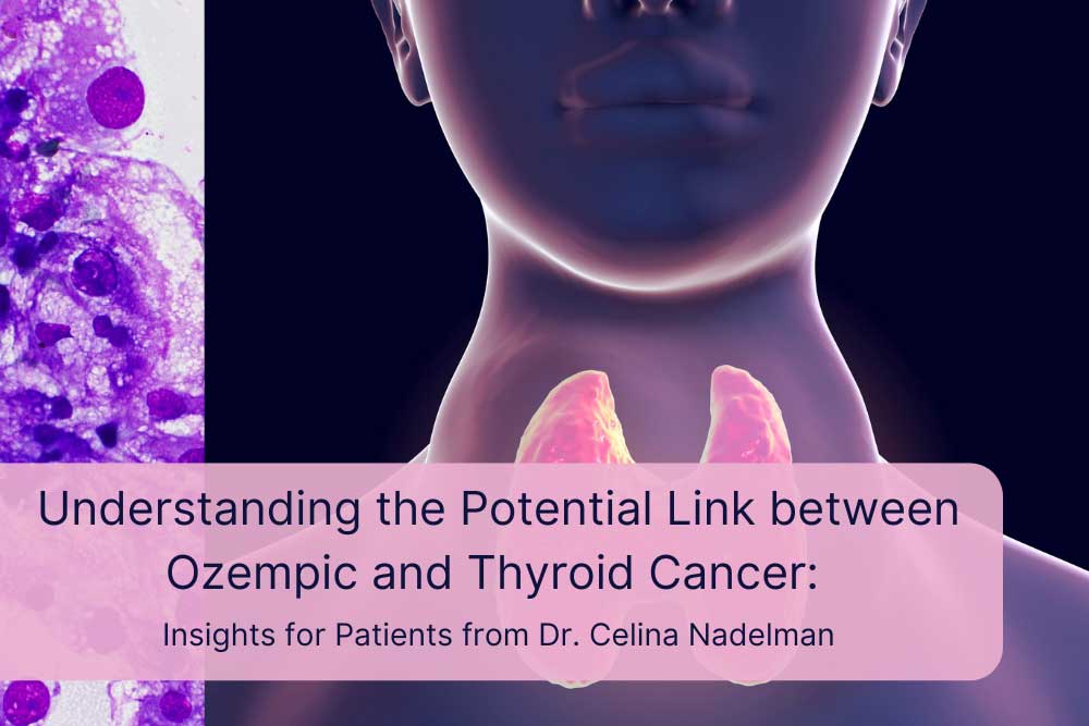 Understanding the Potential Link between Ozempic and Thyroid Cancer | Dr. Celina Nadelman