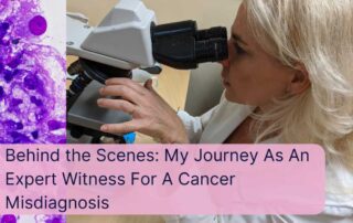 My Journey as an Expert Witness in Cancer Misdiagnosis Cases