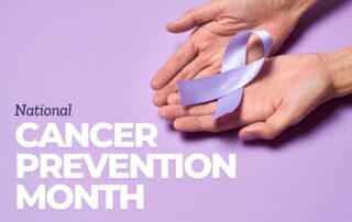 National Cancer Prevention Month | The Importance of Early Detection