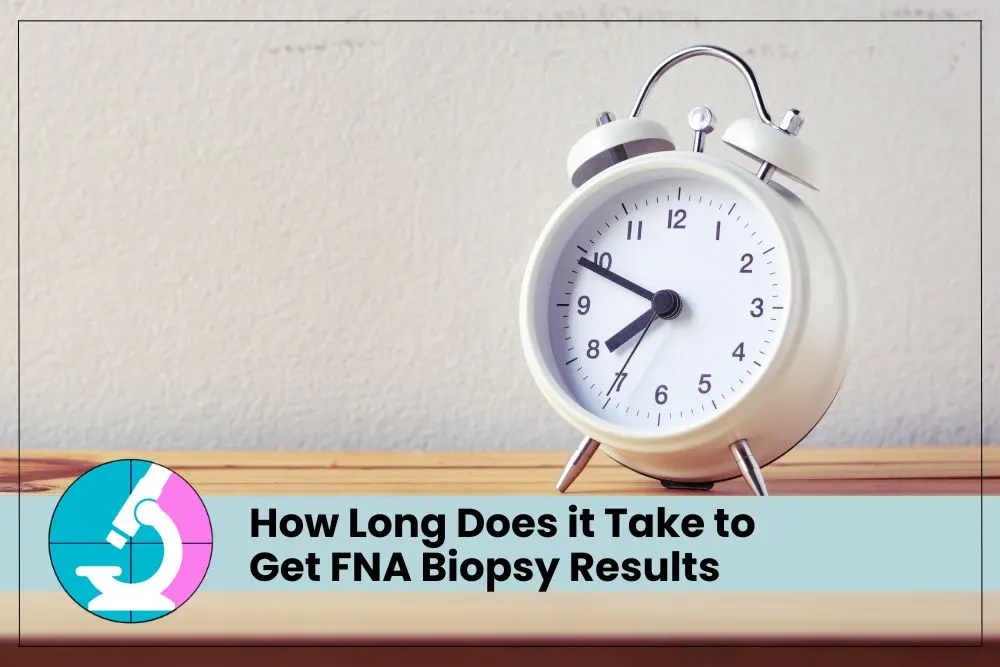 how long does it take to get FNA biopsy results