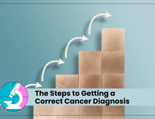 The Steps to Getting a Correct Cancer Diagnosis