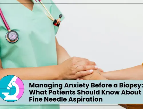 Managing Anxiety Before a Biopsy: What Patients Should Know About Fine Needle Aspiration