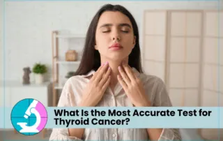 Most Accurate Test for Thyroid Cancer