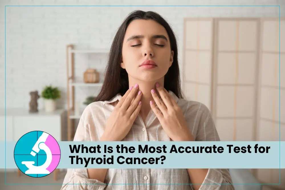 Most Accurate Test for Thyroid Cancer